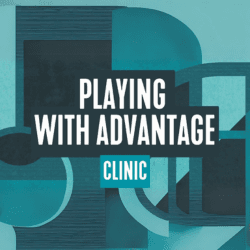 Clinic: Playing with Advantage